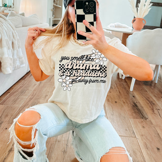 You smell like Drama & a headache get away from me - Graphic Apparel