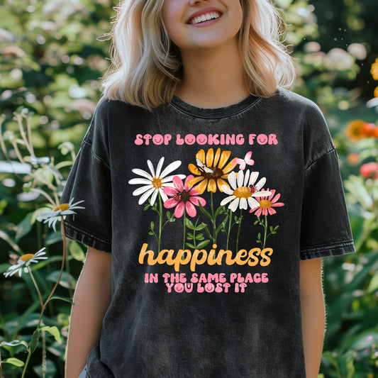 Stop Looking For Happiness in the same place you lost it - Graphic Apparel